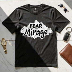 Fear is a Mirage - Motivational Design T-shirt