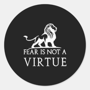 Fear Is Not A Virtue Motivational Shirt  Classic Round Sticker