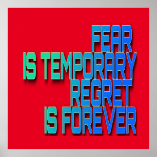 fear is temporary regret is forever poster