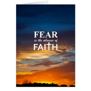 Fear is the Absence of Faith