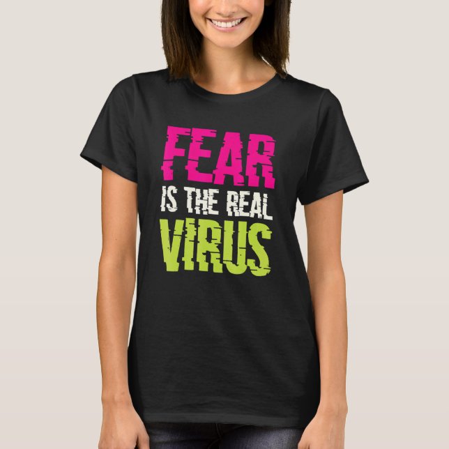 Fear Is The Real Virus T-Shirt (Front)