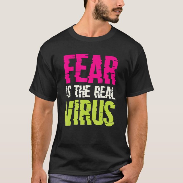 Fear Is The Real Virus T-Shirt (Front)