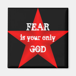 Fear is Your Only God Magnet