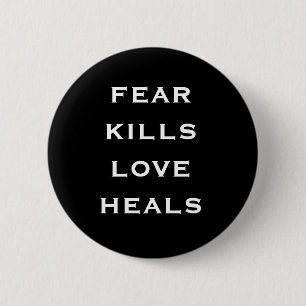 fear kills love heals 6 cm round badge