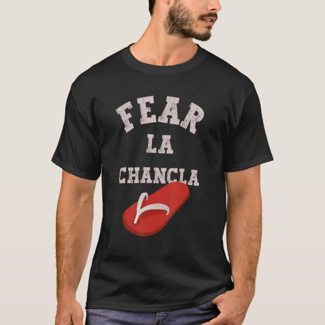 Fear La Chancla  Hispanic Spanish Mexican T-Shirt (Front)