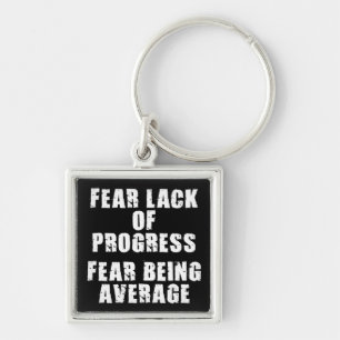 Fear Lack of Progress, Fear Average - Motivational Key Ring