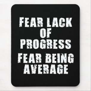 Fear Lack of Progress, Fear Average - Motivational Mouse Mat