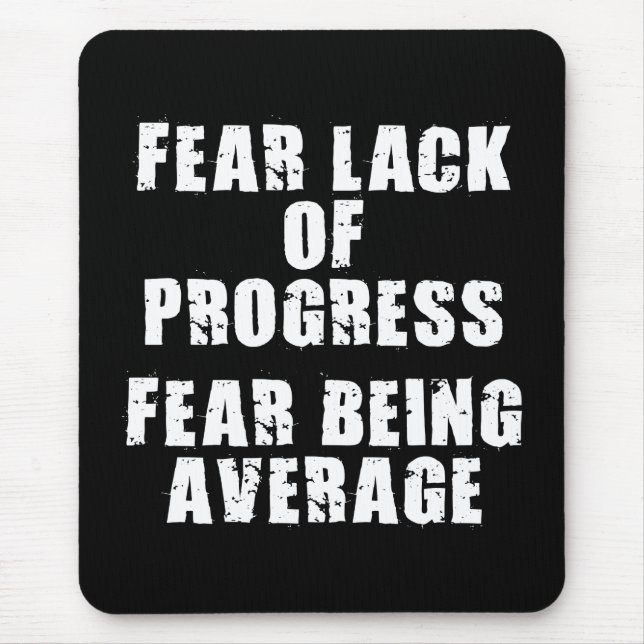 Fear Lack of Progress, Fear Average - Motivational Mouse Mat (Front)