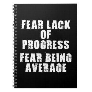 Fear Lack of Progress, Fear Average - Motivational Notebook