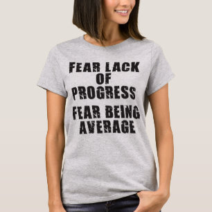 Fear Lack of Progress, Fear Average - Motivational T-Shirt