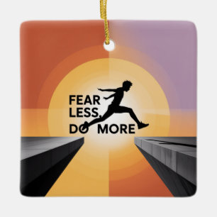 Fear Less, Do More Ceramic Ornament
