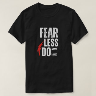 Fear less do more T-Shirt