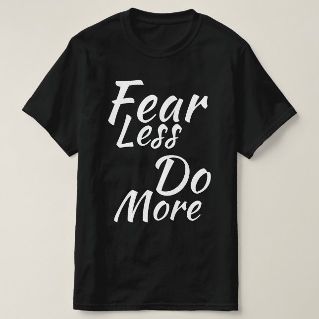 Fear Less, Do More. T-Shirt (Design Front)