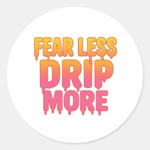 Fear Less, Drip More – Trendy Drip Text Quote  Classic Round Sticker