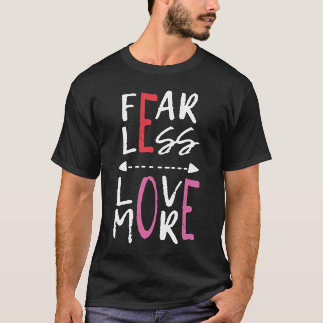 Fear Less Love More Motivational T-Shirt (Front)