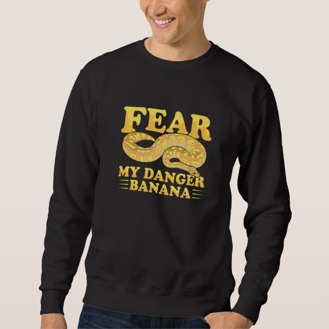 Fear my danger banana Pun for a Ball python owner  Sweatshirt (Front)
