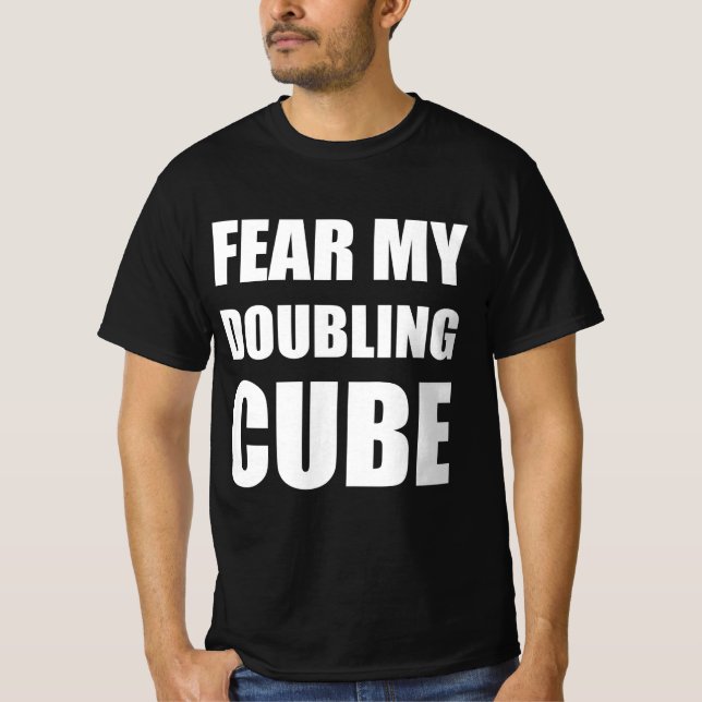 Fear my doubling cube T-Shirt (Front)