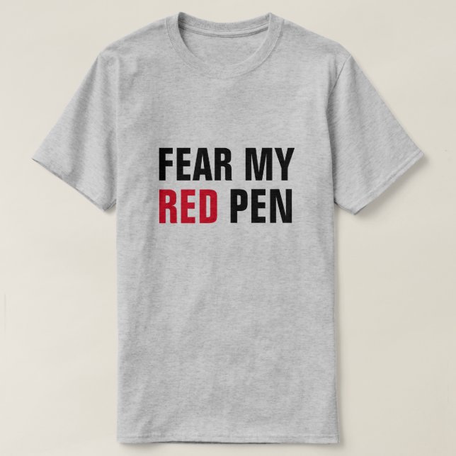 FEAR MY RED PEN  Funny Educator or Editor T-Shirt (Design Front)