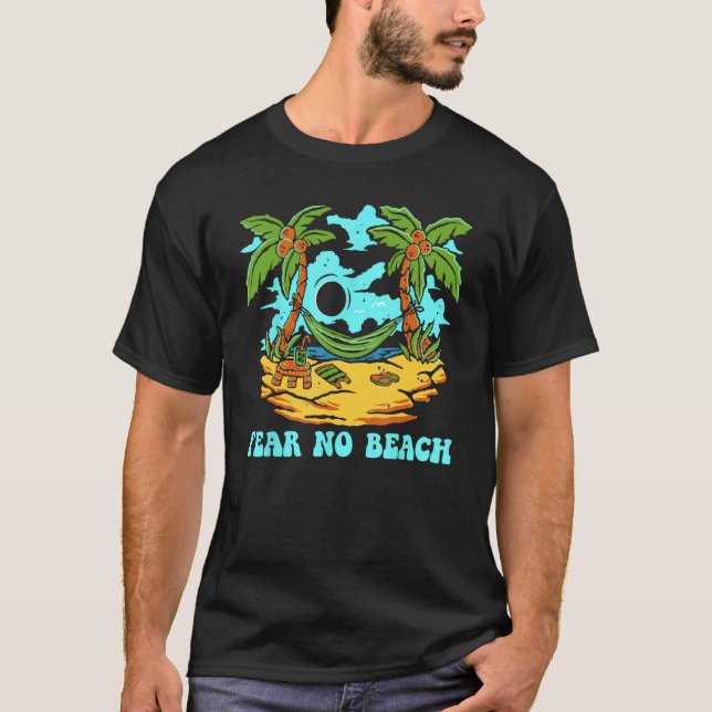 Fear No Beach Motivational Quote Summer Inspiratio T-Shirt (Front)