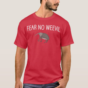 Fear No Weevil Funny Jokes Bugs Entomology Sarcast T-Shirt