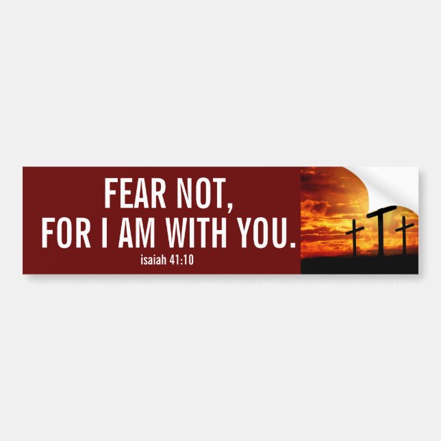 FEAR NOT FOR I AM WITH YOU  BUMPER STICKER (Front)