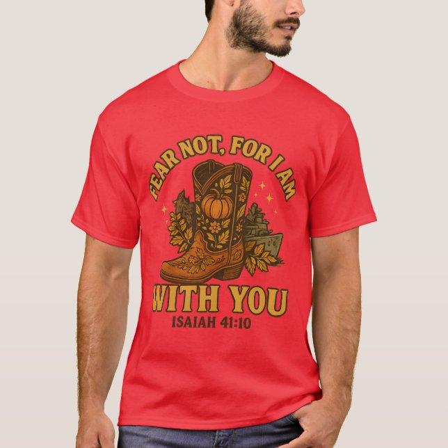 FEAR NOT, FOR I AM WITH YOU – ISAIAH 4110 T-Shirt (Front)