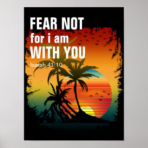 FEAR NOT FOR I AM WITH YOU (isaiah 41:10) Poster
