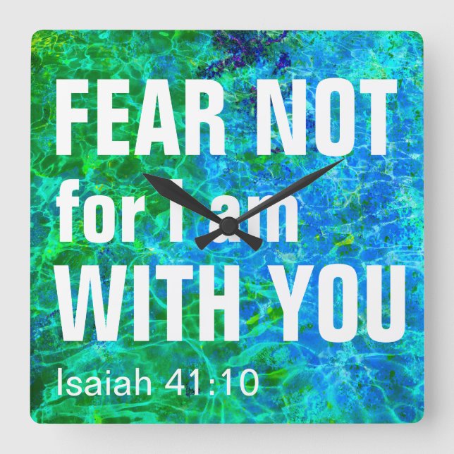 FEAR NOT FOR I AM WITH YOU (isaiah 41:10)  Square Wall Clock (Front)