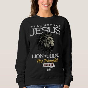 Fear Not For Jesus Lion Of Judah Has Triumphed Rev Sweatshirt