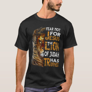 Fear Not For Jesus The Lion Of Judah Has Triumphed T-Shirt