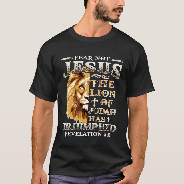 Fear Not For Jesus The Lion Of Judah Has Triumphed T-Shirt (Front)