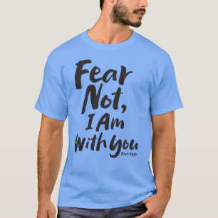 FEAR NOT, I AM with you - Christian God Jesus T-Shirt