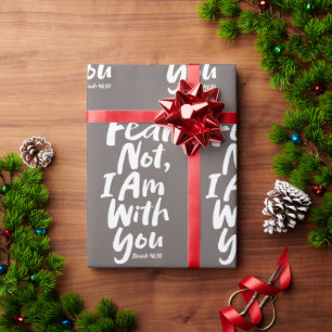 FEAR NOT, I AM with you Religious - Isaiah 41:10 Wrapping Paper