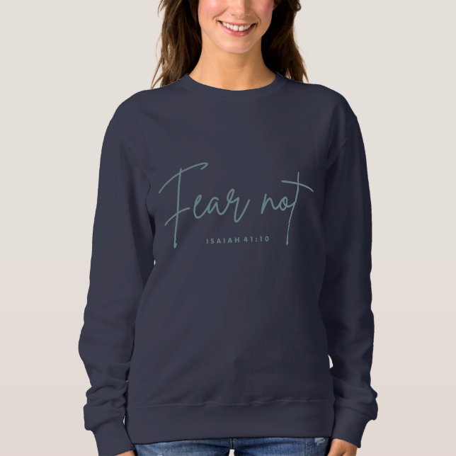 "Fear Not." Isaiah 41:10 Sweatshirt (Front)