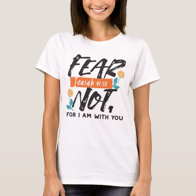 Fear Not Isaiah Bible Verse Inspirational Design T-Shirt (Front)