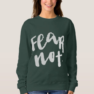 Fear not sweatshirt
