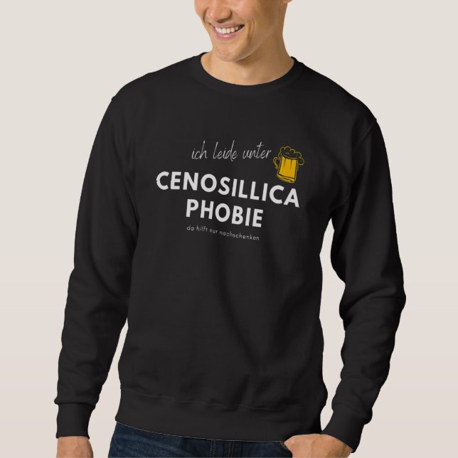 Fear Of Empty Beer Glasses Beer Flu Cenosillica Ph Sweatshirt (Front)