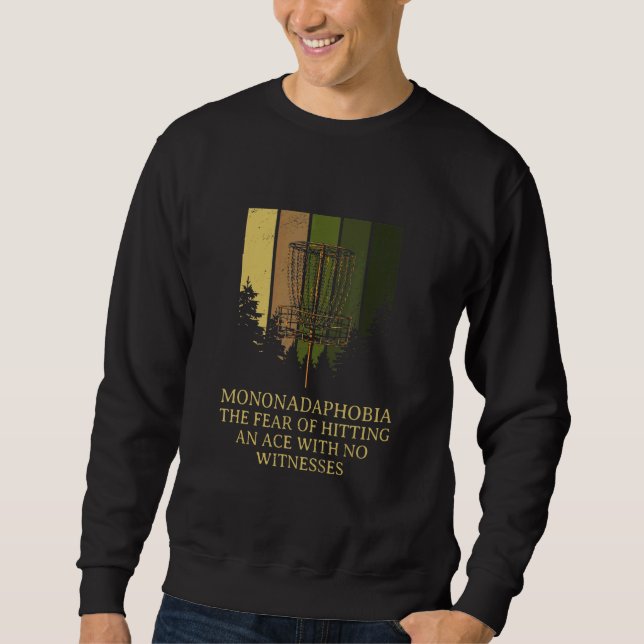 Fear of Hitting an Ace  Disc Golf Humour Golfer Me Sweatshirt (Front)