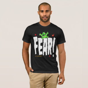 Fear!!! T-Shirt