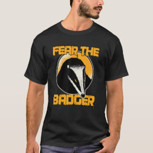 Fear The Badger Honey Badger T-Shirt