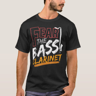 Fear The Bass Clarinet Musical Instrument for Musi T-Shirt