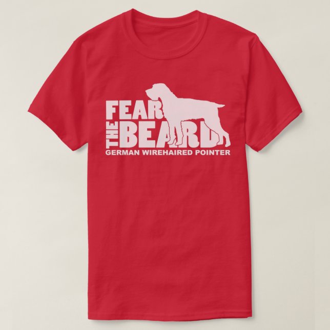 Fear the Beard Funny Gifts for German Wirehaired P T-Shirt (Design Front)