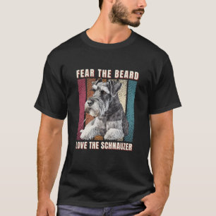 Fear the Beard Love the Schnauzer  T-Shirt