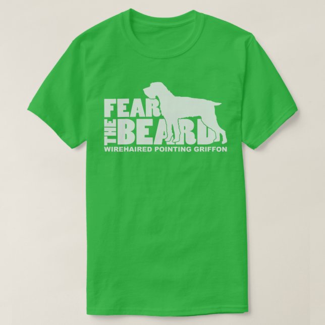 Fear the Beard  Wirehaired Pointing Griffon Huntin T-Shirt (Design Front)