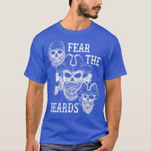 Fear the Beards Funny Pirates Skulls Buccaneer Pri T-Shirt