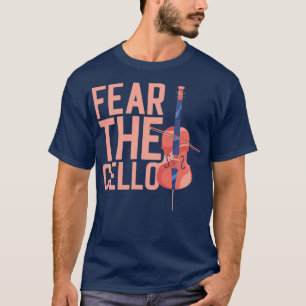 Fear The Cello Musician Cellist T-Shirt