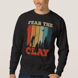 Fear The Clay For A Clay Pigeon Shooter   Sweatshirt