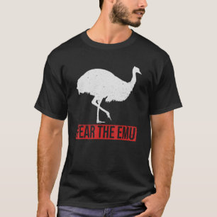 Fear The Emu Quote For An Australia Birding Fan T-Shirt