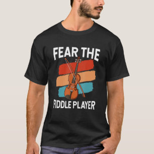 Fear the fiddle player concert orchestra instrumen T-Shirt