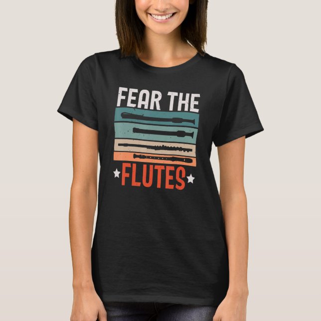 Fear The Flutes Flautist Musician Instrumentalist  T-Shirt (Front)